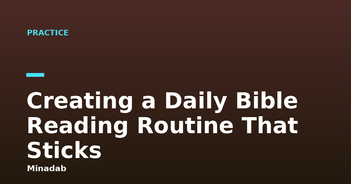 Creating a Daily Bible Reading Routine That Sticks